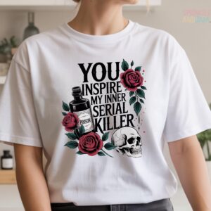 Inner Serial Killer Shirt | Dark Humor Gothic Tee | You Inspire Me Sarcastic | True Crime Lover Gift | Halloween Skull Rose Poison Top